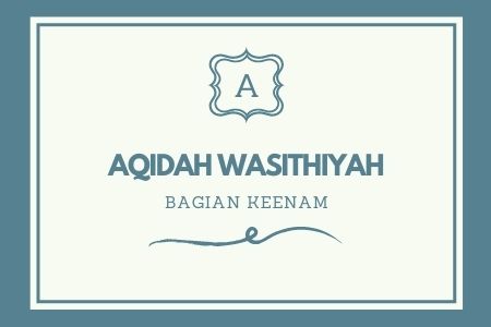 ‘AQIDAH WASITHIYYAH [ Bagian 6 ]